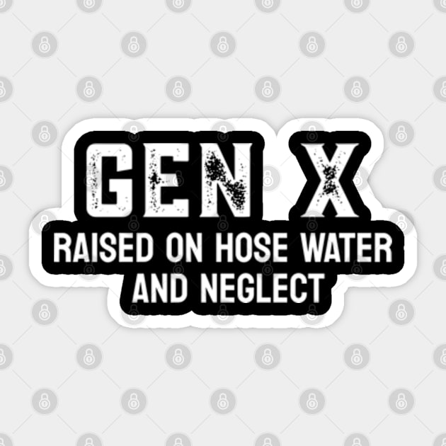 GEN X raised on hose water and neglect Sticker by Shopinno Shirts